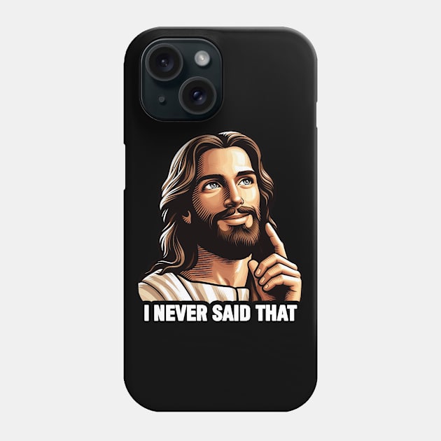 Jesus Never Said That meme Phone Case by Plushism