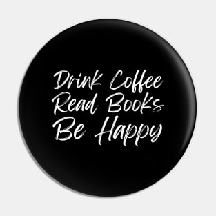 Drink Coffee Read Books Be Happy Pin