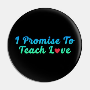 i promise to teach Love green Pin