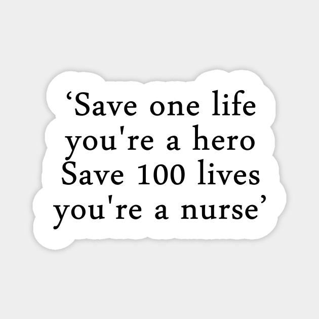 Save one life, you're a hero. Save 100 lives, you're a nurse Magnet by EDSERVICES
