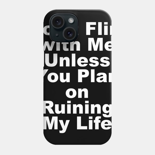 DON'T FLIRT WITH ME Phone Case by TheCosmicTradingPost