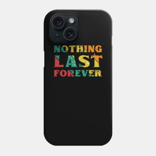 Nothing Last Forever Phone Case