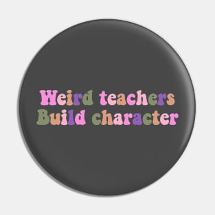 Weird Teachers Build Character funny retro teacher day Shirt, Pin