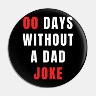 00 Days Without A Dad Joke - Dad TShirt 2022 Pin