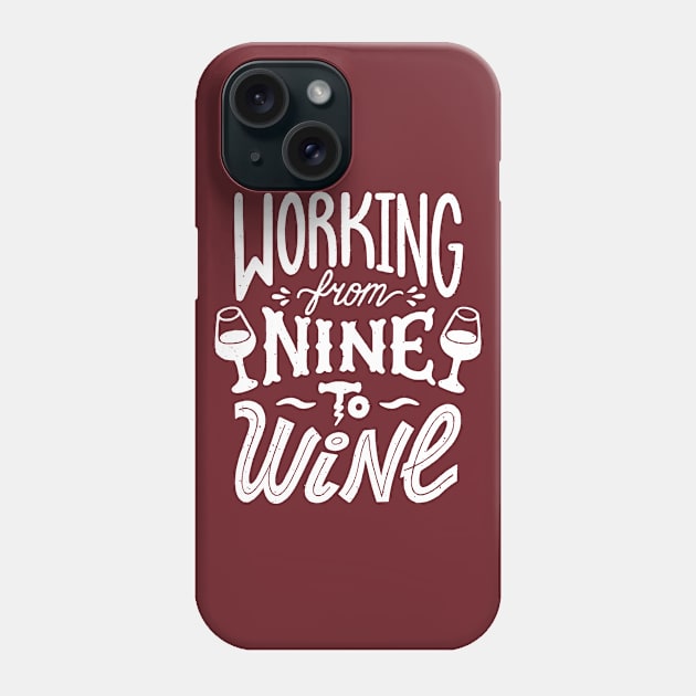 Working from Nine to Wine Phone Case by TipsyCurator