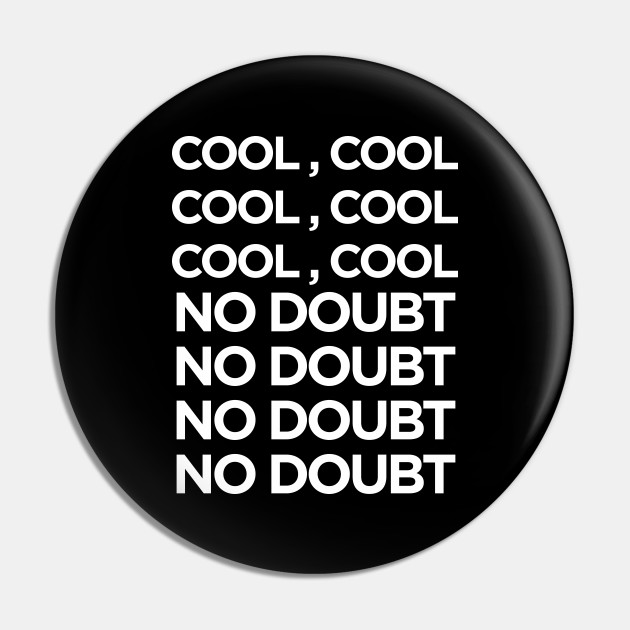 Brooklyn Nine Nine 99 Cool Cool No Doubt Brooklyn Nine Nine Pin Teepublic