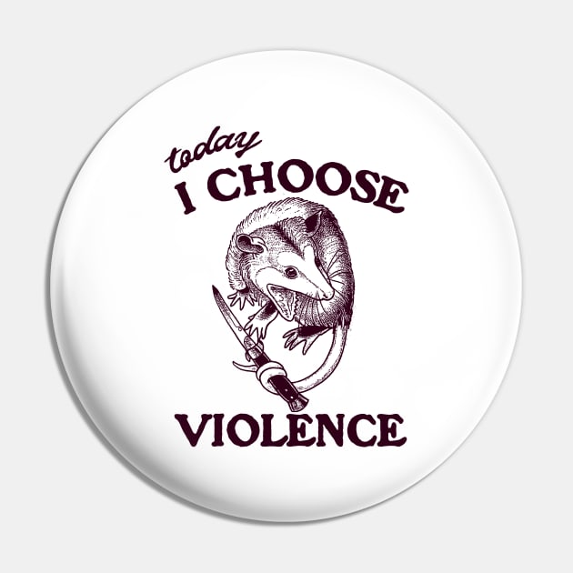 Today I Choose Violence Possum Opossum Pin by Justin green