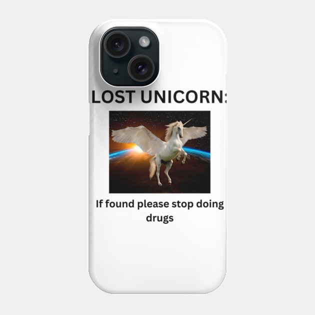 Lost unicorn if found pleased stop doing dr*gs Phone Case by cloudviewv2