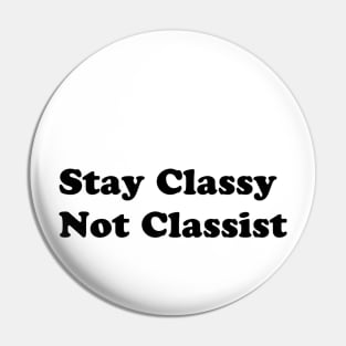 Stay Classy Not Classist Pin