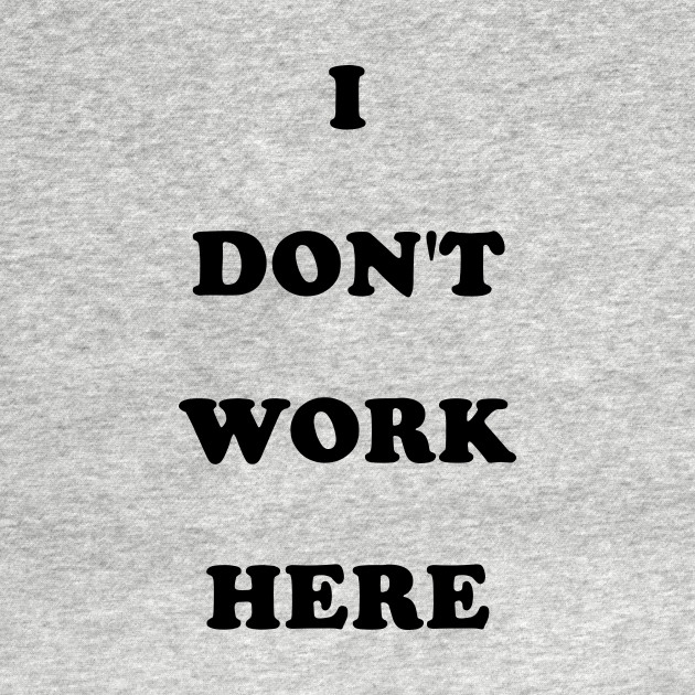 Disover I Don't Work Here Funny Employee - Employee - T-Shirt