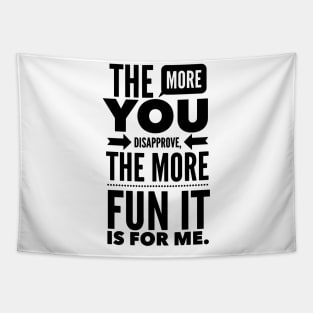 The more you Disapprove, the more Fun it is for Me. Tapestry