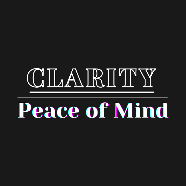 Clarity is equal to peace of mind by Reaisha