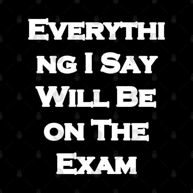 Everything I Say Will Be On The Exam by LedDes