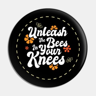 Unleash The Bees In Your Knees Pin