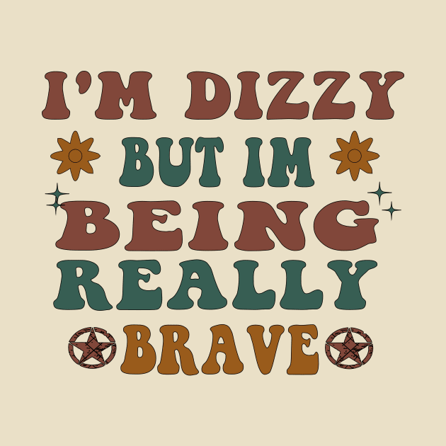 I'm Dizzy But Im Being Really Brave by blacckstoned