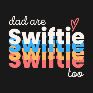 Dad Are Swiftie Too, Funny Special Fathers Day T-Shirt