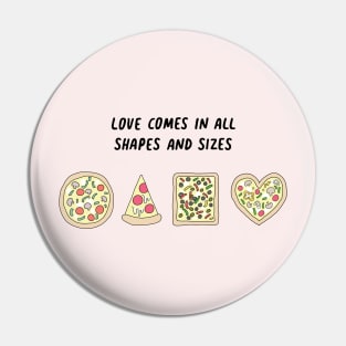 Pizza - Love comes in all shapes and sizes Pin