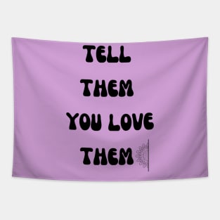 Tell them you love them Tapestry