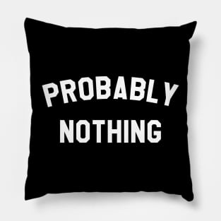 Probably Nothing Pillow