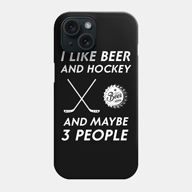 I Like Beer Drinking & Hockey & Maybe 3 People Drinker Phone Case by For You