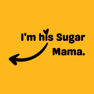 I'm His Sugar Mama. T-Shirt