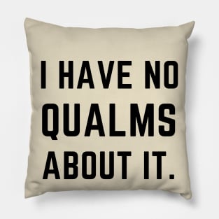 I have no qualms about it- a saying design Pillow