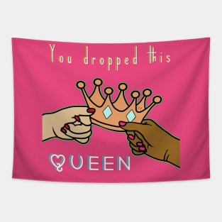 You dropped this queen Tapestry