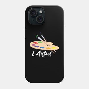 I arted t shirt funny artist art teacher Phone Case