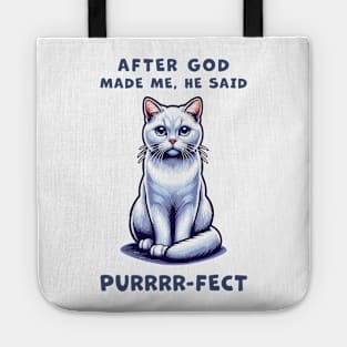 White Short Hair cat funny graphic t-shirt of cat saying "After God made me, he said Purrrr-fect." Tote