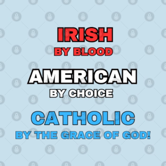 Irish American Catholic - By Choice (Naturalized) by Desert Owl Designs