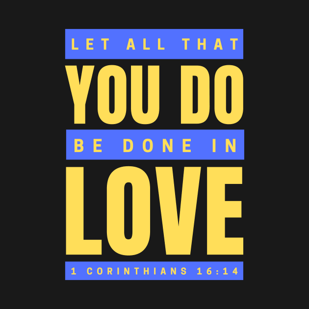 Let all that you do be done in love | Bible Verse 1 Corinthians 16:14 by All Things Gospel
