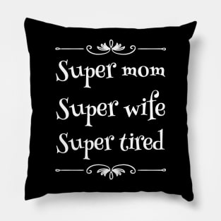 Super mom super wife super tired Pillow