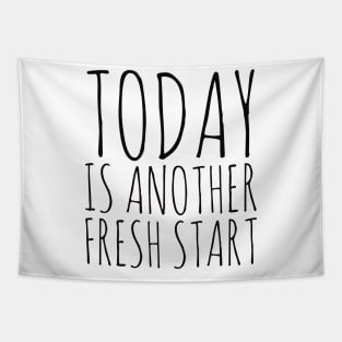 Today is another fresh start Tapestry
