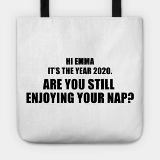 Hi Emma It's The Year 2020. Are You Still Enjoying Your Nap? Tote