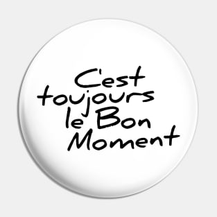 C'est toujours le bon moment funny t-shirt Pin