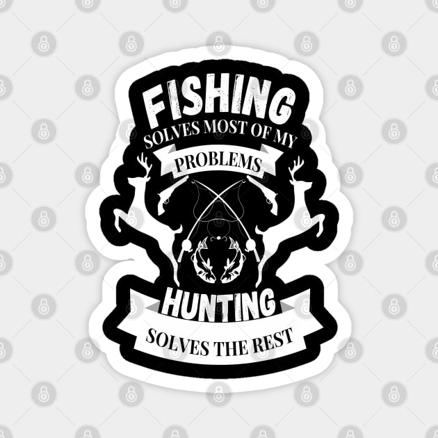 Fishing solves most of my problems hunting solves the rest Magnet by JustBeSatisfied