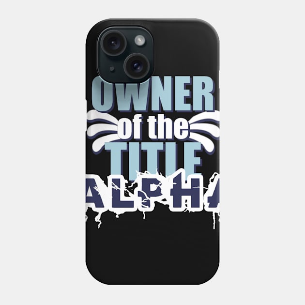 Motivational Quotes | Owner of the title Alpha Phone Case by ThunderAzE