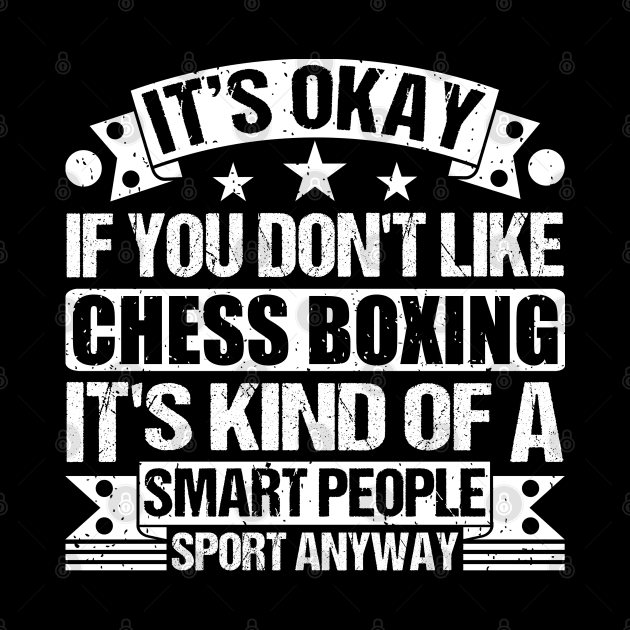 Chess Boxing Lover  It's Okay If You Don't Like Chess Boxing It's Kind Of A Smart People Sports Anyway by Benzii-shop 