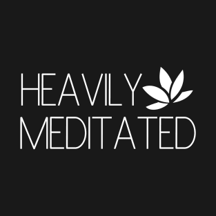 Heavily Meditated I T-Shirt