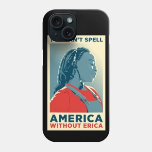 You can't spell America without Erica Phone Case