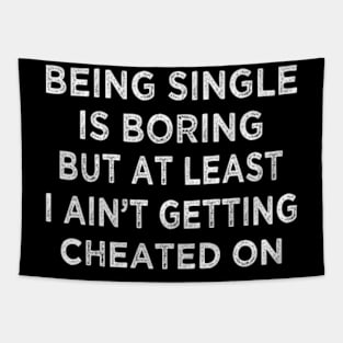 Being Single Is Boring But A Least I Aint Getting Cheated On Tapestry