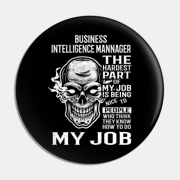 Business Intelligence Mannager T Shirt - The Hardest Part Gift Item Tee Pin by candicekeely6155