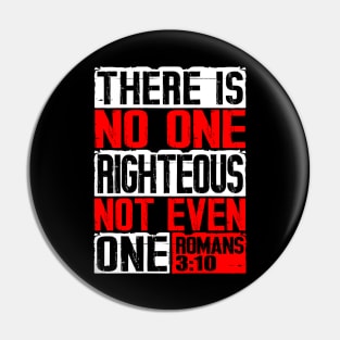 There Is No One Righteous Not Even One. Romans 3:10 Pin