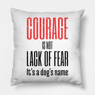 Courage Is A Dog's Name Pillow