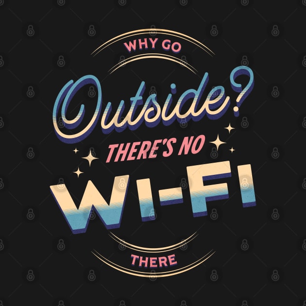 Why Go Outside? There´s No Wi-Fi There by NorseMagic