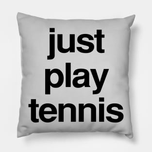 Just play tennis t shirt Pillow