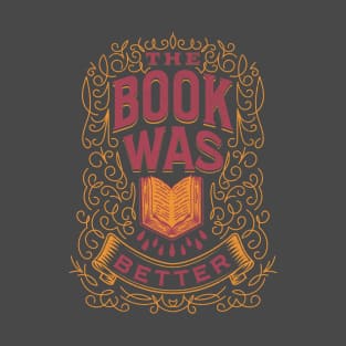 The book was better T-Shirt