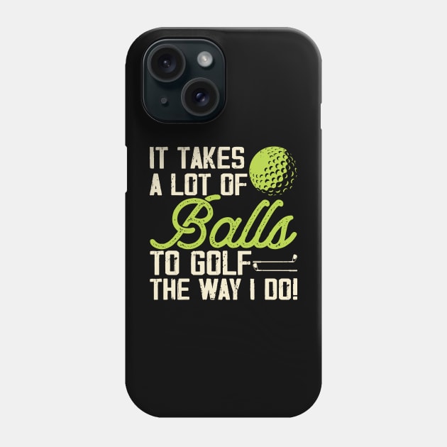 It Takes A Lot Of Balls To Golf The Way I Do T Shirt For Women Men T-Shirt Phone Case by Pretr=ty