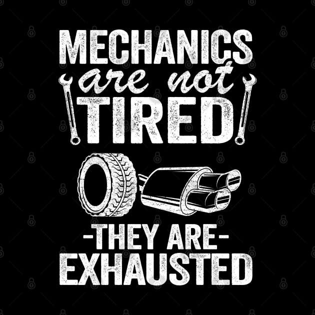 Mechanics Are Not Tired They Are Exhausted Auto Mechanic by Kuehni