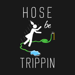 Hose Be Trippin T-Shirt